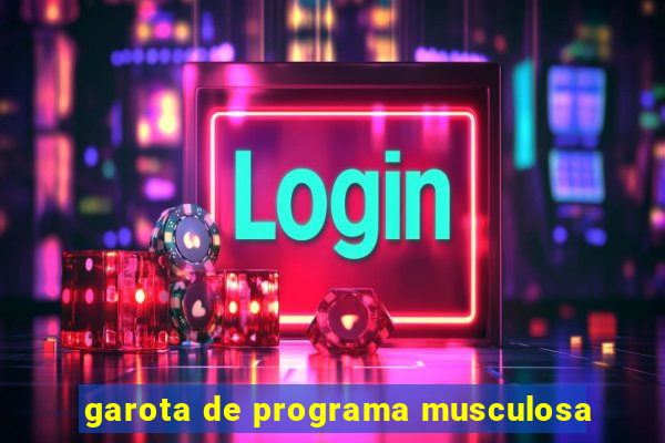 garota de programa musculosa